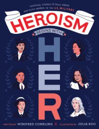 cover of the book Heroism Begins with Her: Inspiring Stories of Bold, Brave, and Gutsy Women in the U.S. Military