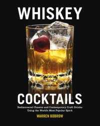 cover of the book Whiskey Cocktails: Rediscovered Classics and Contemporary Craft Drinks Using the World's Most Popular Spirit