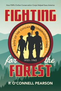 cover of the book Fighting for the Forest: How FDR's Civilian Conservation Corps Helped Save America