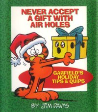 cover of the book Never Accept a Gift with Air Holes: Garfields Holiday Tips & Quips