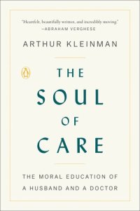 cover of the book The Soul of Care: The Moral Education of a Husband and a Doctor