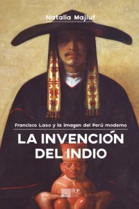 cover of the book La invención del indio: Francisco Laso y la imagen del Perú moderno