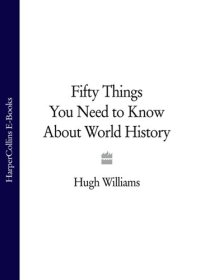 cover of the book Fifty Things You Need to Know About World History