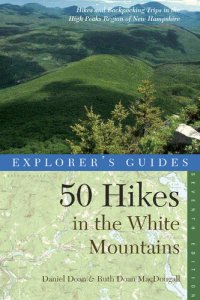 cover of the book Explorer's Guide 50 Hikes in the White Mountains: Hikes and Backpacking Trips in the High Peaks Region of New Hampshire ()