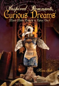 cover of the book Inspired Remnants, Curious Dreams: Mixed Media Projects in Epoxy Clay