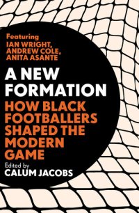 cover of the book A New Formation: How Black Footballers Shaped the Modern Game