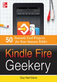 cover of the book Kindle Fire Geekery: 50 Insanely Cool Projects for Your Amazon Tablet