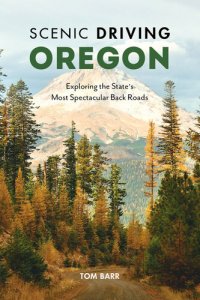 cover of the book Scenic Driving Oregon: Exploring the State's Most Spectacular Back Roads