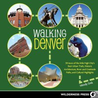 cover of the book Walking Denver: 30 Tours of the Mile-High City's Best Urban Trails, Historic Architecture, River and Creekside Path