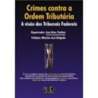 cover of the book Crimes Contra a Ordem Tributária: A Visão dos Tribunais Federais, Tomo I