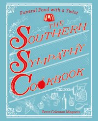 cover of the book The Southern Sympathy Cookbook: Funeral Food with a Twist