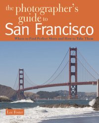 cover of the book The Photographer's Guide to San Francisco: Where to Find Perfect Shots and How to Take Them