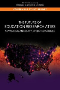 cover of the book The Future of Education Research at IES: Advancing and Equity-Oriented Science