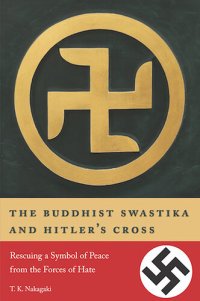 cover of the book The Buddhist Swastika and Hitler's Cross: Rescuing a Symbol of Peace from the Forces of Hate