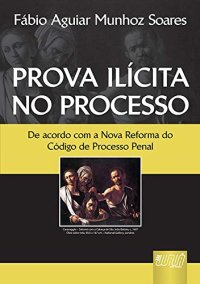 cover of the book Prova Ilícita no Processo: De acordo com o Nova Reforma do Código de Processo Penal