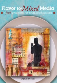 cover of the book Flavor for Mixed Media: A Feast of Techniques for Texture, Color and Layers