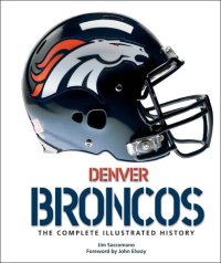 cover of the book Denver Broncos: The Complete Illustrated History