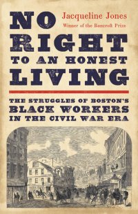 cover of the book No Right to an Honest Living: The Struggles of Boston’s Black Workers in the Civil War Era