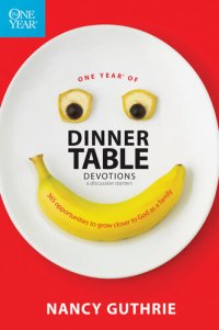 cover of the book One Year of Dinner Table Devotions and Discussion Starters: 365 Opportunities to Grow Closer to God as a Family