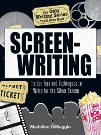 cover of the book The Only Writing Series You'll Ever Need Screenwriting: Insider Tips and Techniques to Write for the Silver Screen!