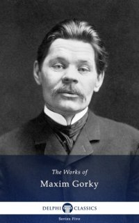 cover of the book Delphi Works of Maxim Gorky (Illustrated)