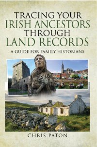 cover of the book Tracing Your Irish Ancestors Through Land Records: A Guide for Family Historians