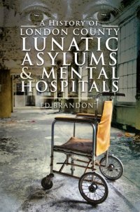 cover of the book A History of London County Lunatic Asylums & Mental Hospitals