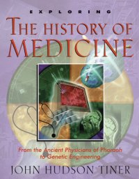 cover of the book Exploring the History of Medicine: From the Ancient Physicians of Pharaoh to Genetic Engineering