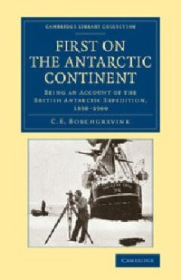 cover of the book First on the Antarctic Continent: Being an Account of the British Antarctic Expedition, 1898–1900