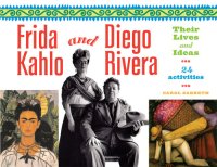 cover of the book Frida Kahlo and Diego Rivera: Their Lives and Ideas, 24 Activities