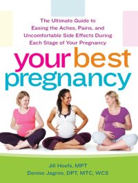 cover of the book Your Best Pregnancy: The Ultimate Guide to Easing the Aches, Pains, and Uncomfortable Side Effects During Each Stage of Your Pregnancy