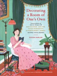 cover of the book Decorating a Room of One's Own: Conversations on Interior Design with Miss Havisham, Jane Eyre, Victor Frankenstein, Elizabeth Bennet, Ishmael, and Other Literary Notables