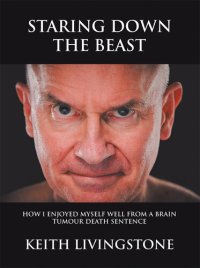 cover of the book Staring Down the Beast: How I Enjoyed Myself Well from a Brain Tumour Death Sentence