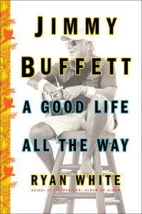 cover of the book Jimmy Buffett: A Good Life All the Way