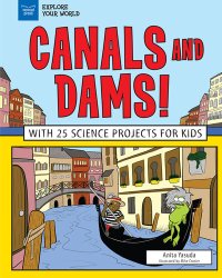 cover of the book Canals and Dams!: With 25 Science Projects for Kids