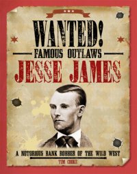 cover of the book Jesse James: A Notorious Bank Robber of the Wild West