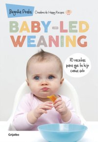 cover of the book Baby-led weaning: 70 recetas para que tu hijo coma solo