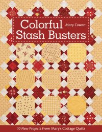 cover of the book Colorful Stash Busters: 10 New Projects from Mary's Cottage Quilts