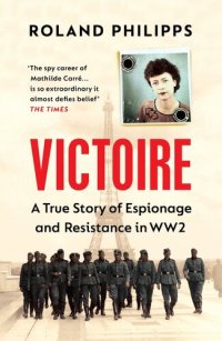 cover of the book Victoire: A Wartime Story of Resistance, Collaboration and Betrayal