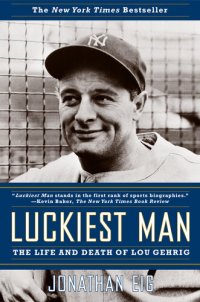 cover of the book Luckiest Man: The Life and Death of Lou Gehrig