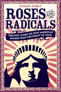 cover of the book Roses and Radicals: The Epic Story of How American Women Won the Right to Vote