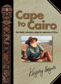 cover of the book Cape to Cairo: One family's adventures along the waterways of Africa