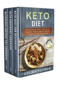 cover of the book Keto Diet: 3 Manuscripts in 1 Book --Keto Diet for Beginners --Keto Crockpot Cookbook--Ketogenic Instant Pot Cookbook