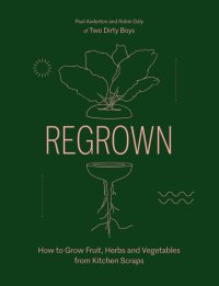 cover of the book Regrown: How to Grow Fruit, Herbs and Vegetables from Kitchen Scraps