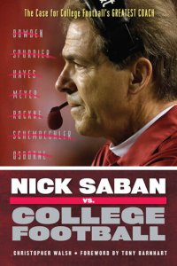 cover of the book Nick Saban vs. College Football: The Case for College Football's Greatest Coach