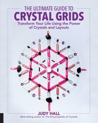 cover of the book The Ultimate Guide to Crystal Grids: Transform Your Life Using the Power of Crystals and Layouts