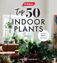 cover of the book Yates Top 50 Indoor Plants And How Not To Kill Them!