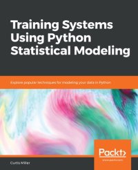 cover of the book Training Systems Using Python Statistical Modeling: Explore popular techniques for modeling your data in Python