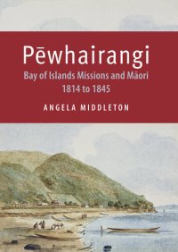 cover of the book Pewhairangi: Bay of Islands Missions and Maori 1814 to 1845