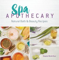 cover of the book Spa Apothecary: Natural Bath & Beauty Recipes